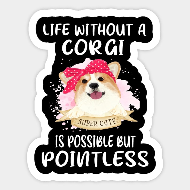 Life Without A Corgi Is Possible But Pointless (50) Sticker by Darioz